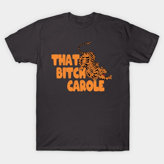 That Bitch Carole T-Shirt by Theretrotee